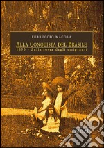 Alla conquista del Brasile. 1893, sulla rotta degli emigranti libro