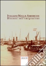 Italiani nelle Americhe. Discorsi sull'emigrazione libro