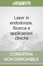 Laser in endodonzia. Ricerca e applicazioni cliniche libro