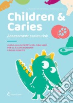 Children & caries. Assessment caries risk. Guida alla scoperta del cibo sano per la salute dei denti e delle gengive