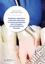 Anatomia, ergonomia e tecniche operative in terapia parodontale non chirurgica: la strumentazione manuale libro