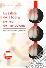 La salute della bocca nell'era del microbioma. Protocolli clinici per l'igiene orale libro