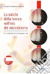 La salute della bocca nell'era del microbioma. Protocolli clinici per l'igiene orale libro