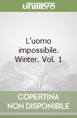 L'uomo impossibile. Winter. Vol. 1 libro
