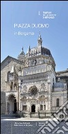 Piazza duomo in Bergamo. Guida alle chiese parrocchiali di Bergamo. Vol. 1: Itinerari della diocesi di Bergamo libro