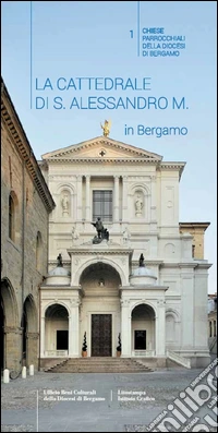 La Cattedrale di S. Alessandro M. in Bergamo