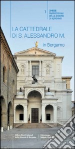 La Cattedrale di S. Alessandro M. in Bergamo