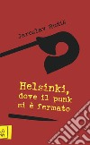 Helsinki, dove il punk si è fermato libro di Rudis Jaroslav