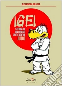 Igei. Storia di un drago che faceva judo libro