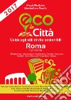 Eco in città Roma e provincia. Guida agli stili di vita sostenibili libro