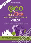 Eco in città Milano e provincia. Guida agli stili di vita sostenibili libro