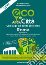 Eco in città Roma. Guida agli stili di vita sostenibili libro