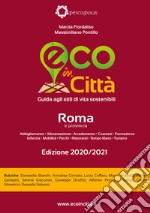 Eco in città Roma e provincia. Guida agli stili di vita sostenibili libro