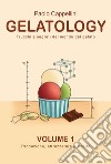 Gelatology. Trucchi e segreti del mondo del gelato. Con Prodotti vari. Vol. 1: Produzione, attrezzature e ricette libro