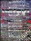 La realtà di qua e di là. 14 racconti libro di Renzi M. Carla