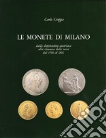 Le monete di Milano dalla dominazione austriaca alla chiusura della Zecca dal 1706 al 1892 libro