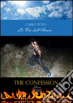 La via dell'amore. The confession libro