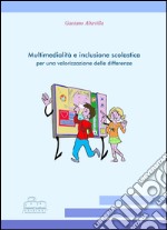 Multimedialità e inclusione scolastica per una valorizzazione delle differenze libro