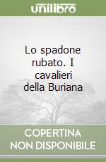 Lo spadone rubato. I cavalieri della Buriana libro