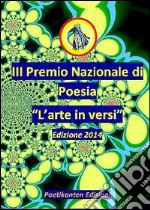 Antologia del III Premio Nazionale di Poesia «L'arte in versi» libro