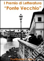 Antologia del 1° premio di letteratura «Ponte Vecchio» libro