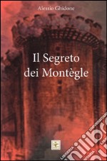 Il segreto dei Montègle libro