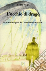 L'occhio di drago. La prima indagine del Commissario Badalotti