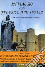 In viaggio con Federico II di Svevia. Vita, opere e testimonianze inedite libro