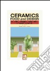 Ceramics, food and design. Quando i designer incontrano i maestri ceramisti libro