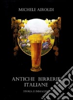 Antiche birrerie italiane. Storia e immagini libro