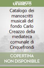 Catalogo dei manoscritti musicali del fondo Carlo Creazzo della mediateca comunale di Cinquefrondi libro