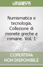 Numismatica e tecnologia. Collezione di monete greche e romane. Vol. 1
