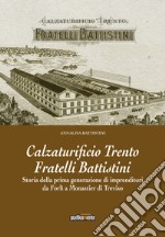 Calzaturificio Trento Fratelli Battistini. Storia della prima generazione di imprenditori da Forlì a Monastier di Treviso