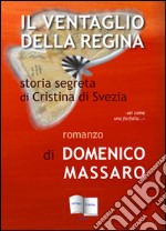 Il ventaglio della regina. Storia segreta di Cristina di Svezia