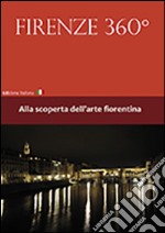 Firenze 360°. Alla scoperta dell'arte fiorentina. Con DVD libro