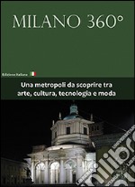 Milano 360°. Una metropoli da scoprire tra arte, cultura, tecnologia e moda. Con DVD