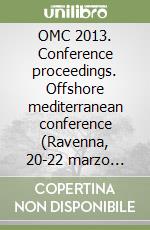 OMC 2013. Conference proceedings. Offshore mediterranean conference (Ravenna, 20-22 marzo 2013) CD Audio. Con Audiolibro libro