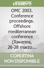 OMC 2003. Conference proceedings. Offshore mediterranean conference (Ravenna, 26-28 marzo 2003) CD Audio. Con Audiolibro libro