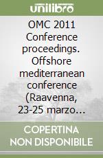 OMC 2011 Conference proceedings. Offshore mediterranean conference (Raavenna, 23-25 marzo 2011) CD Audio. Con Audiolibro libro