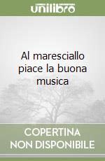 Al maresciallo piace la buona musica libro