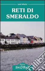 Reti di smeraldo. Dalla Maremma all'Irlanda, tra carriera, amore e nostalgia libro