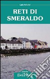 Reti di smeraldo. Dalla Maremma all'Irlanda, tra carriera, amore e nostalgia libro di Vellutini Carlo