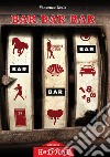 Bar Bar Bar libro di Reale Vincenzo