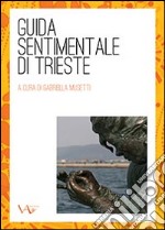 Guida sentimentale di Trieste libro