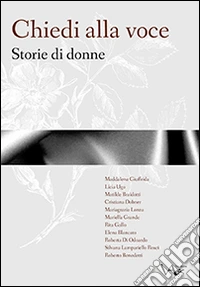 Chiedi alla voce. Storie di donne libro