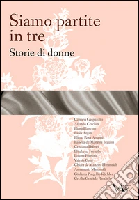 Siamo partite in tre. Storie di donne libro