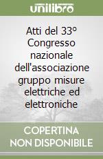 Atti del 33° Congresso nazionale dell'associazione gruppo misure elettriche ed elettroniche