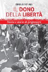 Il dono della libertà. Storia e storie di prigionieri libro di Menna Bruno