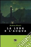 La luna e l'acqua libro