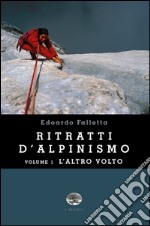 Ritratti d'alpinismo. Vol. 1: L'altro volto libro